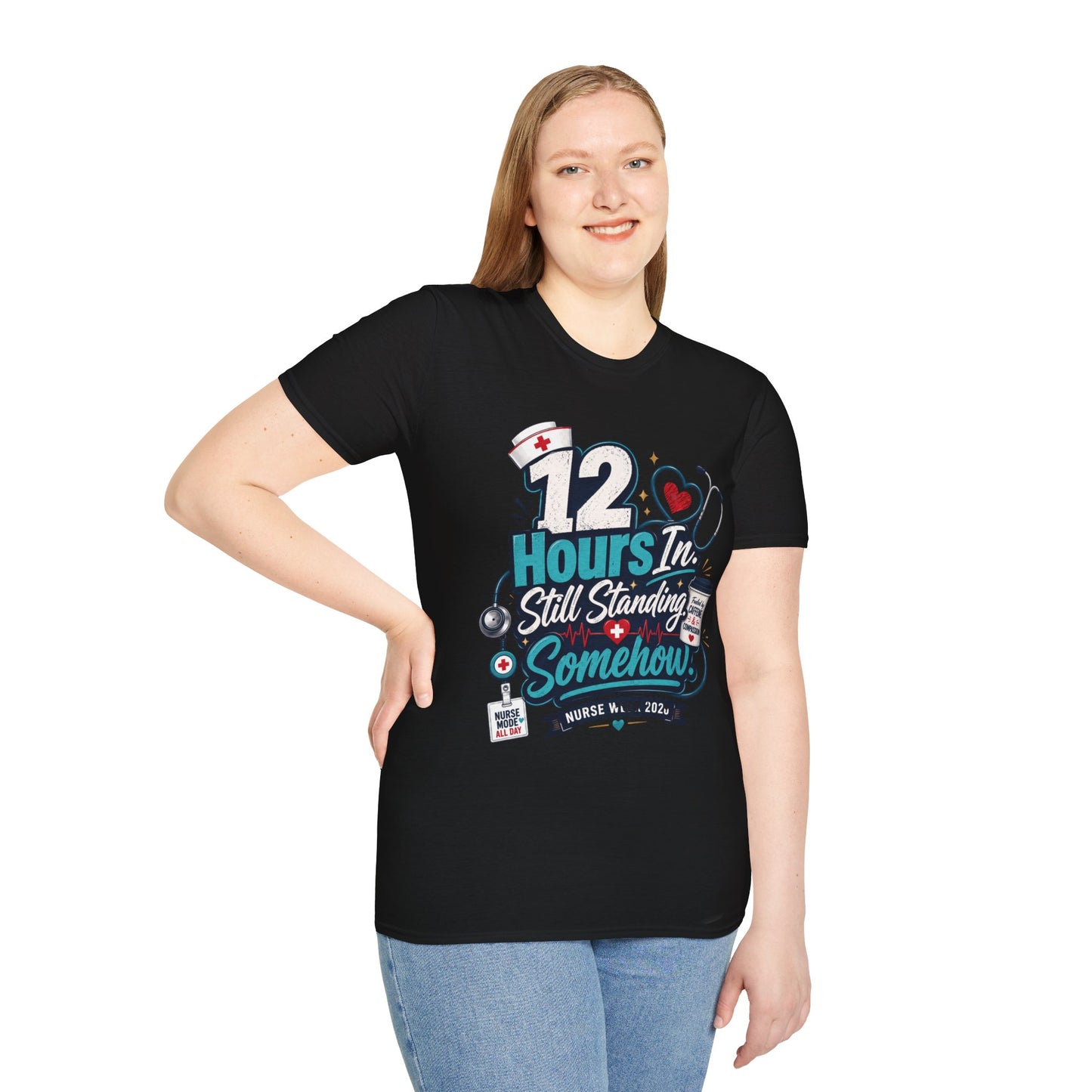 12 Hours In, Still Standing Somehow T-Shirt — Nurse Week 2026 Funny Nurse Tee