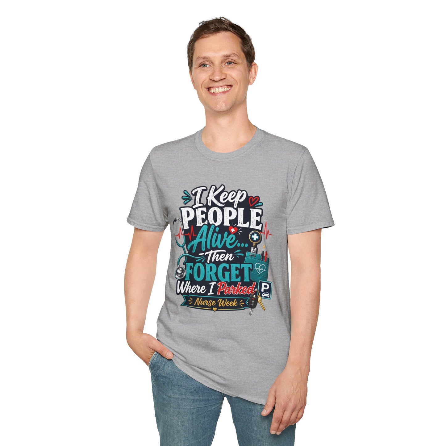 Nurse T-Shirt – "I Keep People Alive Then Forget Where I Parked" Humorous Medical Tee