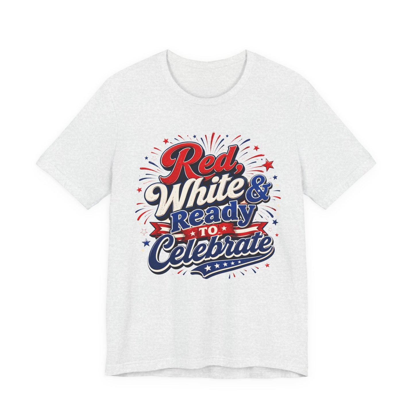 Red White & Ready to Celebrate Tee — 4th of July Patriotic T‑Shirt