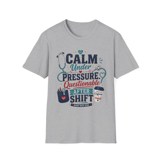 Nurse T-Shirt - "Calm Under Pressure, Questionable After Shift" Graphic Tee