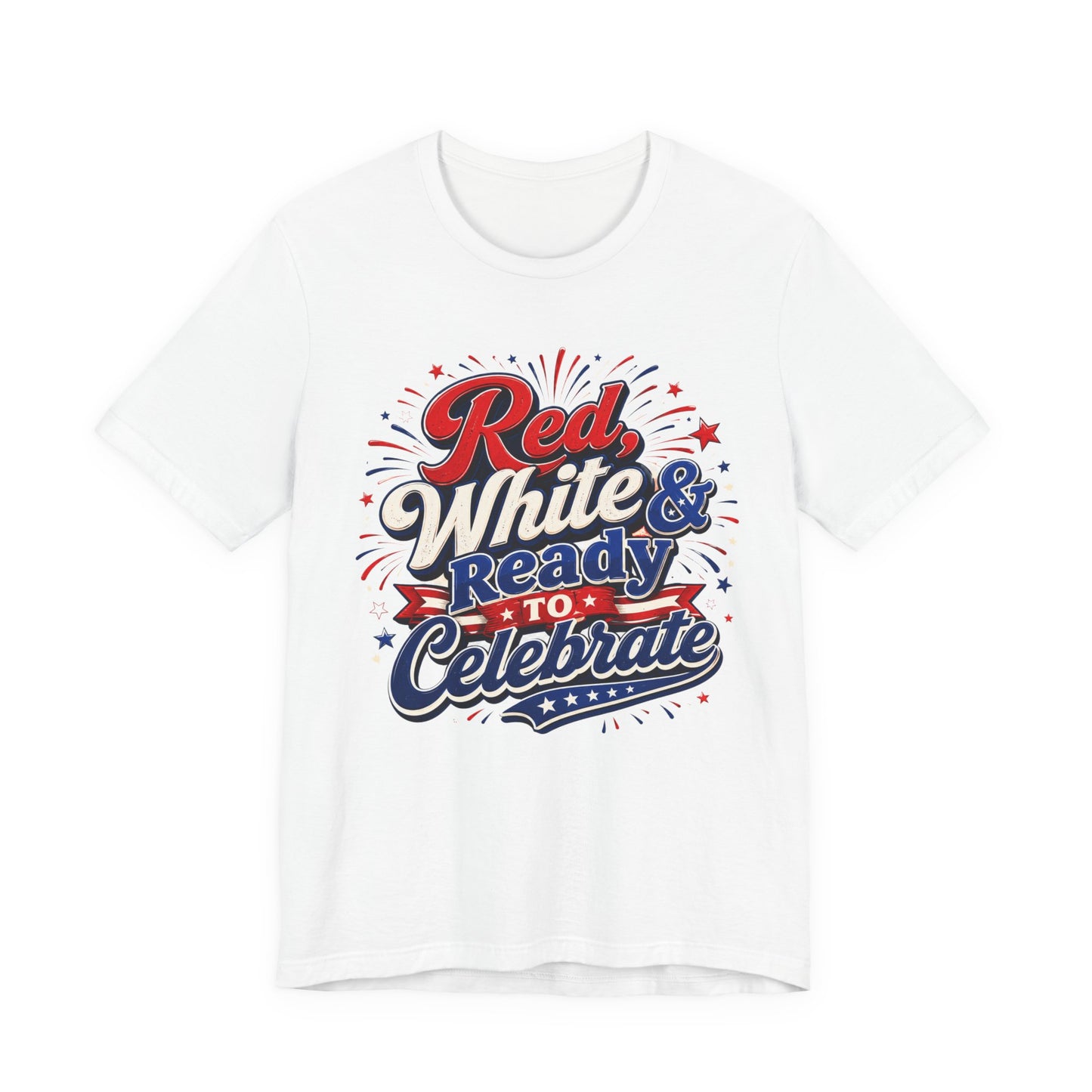 Red White & Ready to Celebrate Tee — 4th of July Patriotic T‑Shirt