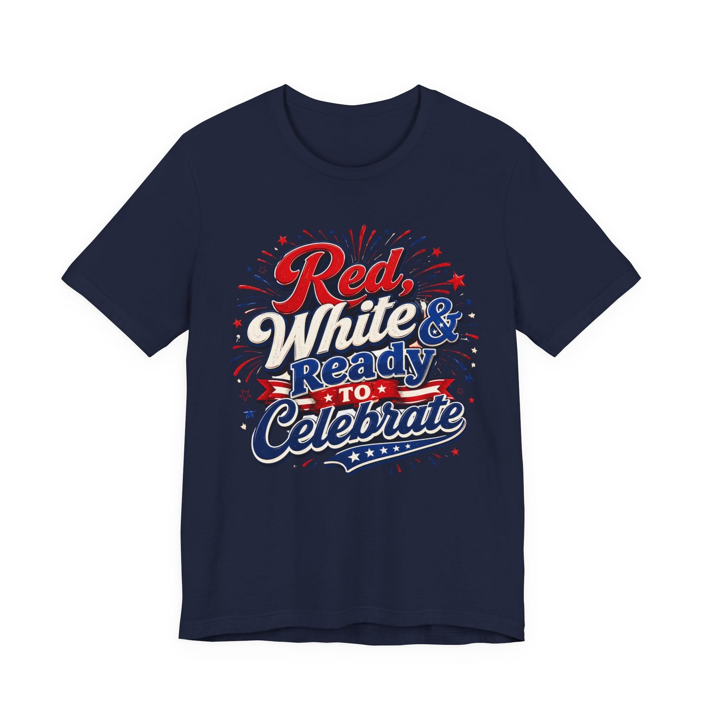 Red White & Ready to Celebrate Tee — 4th of July Patriotic T‑Shirt