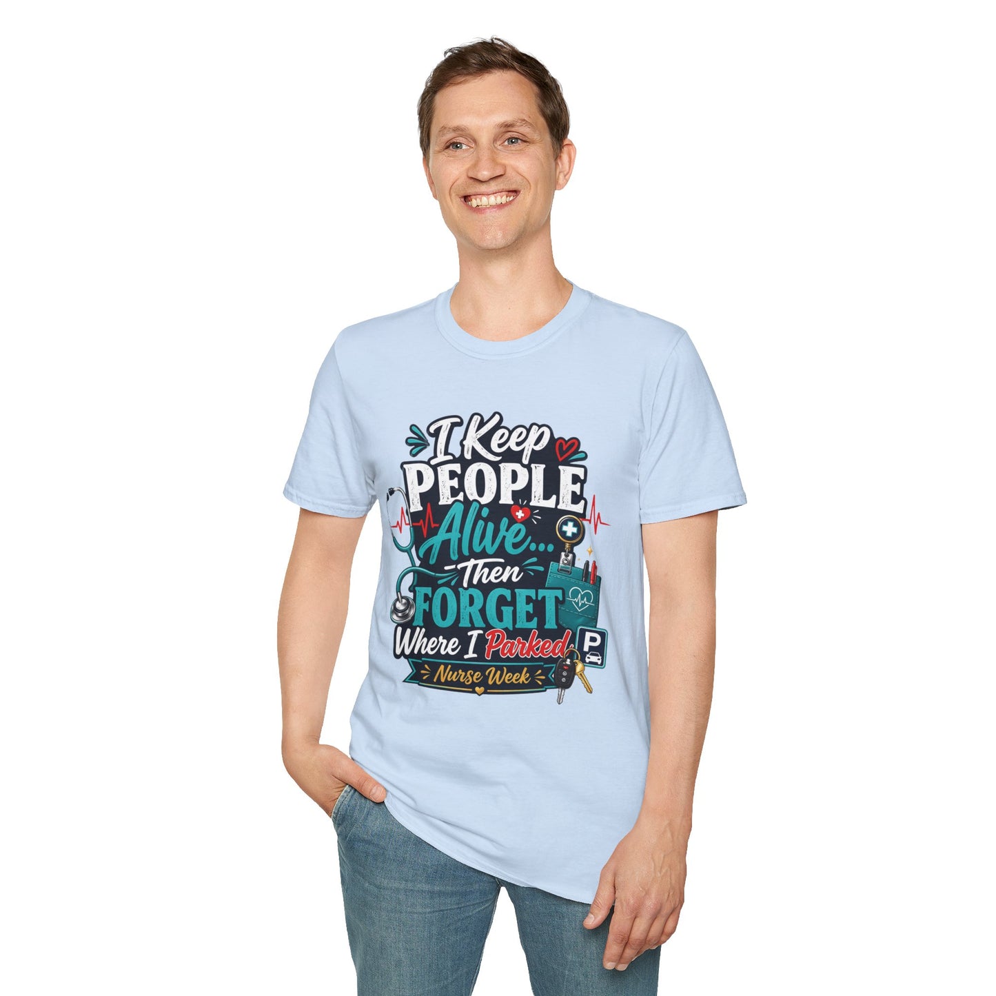Nurse T-Shirt – "I Keep People Alive Then Forget Where I Parked" Humorous Medical Tee