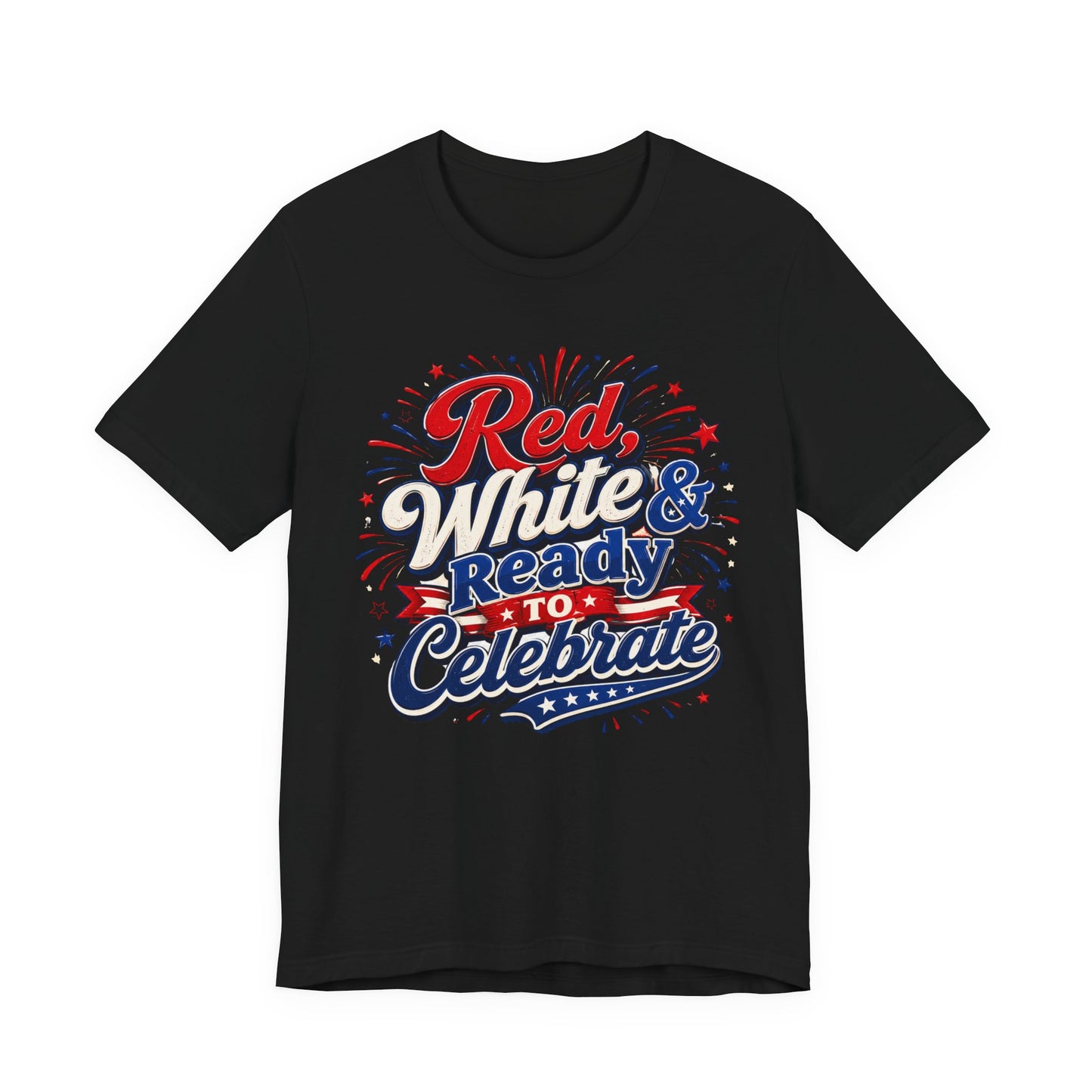 Red White & Ready to Celebrate Tee — 4th of July Patriotic T‑Shirt