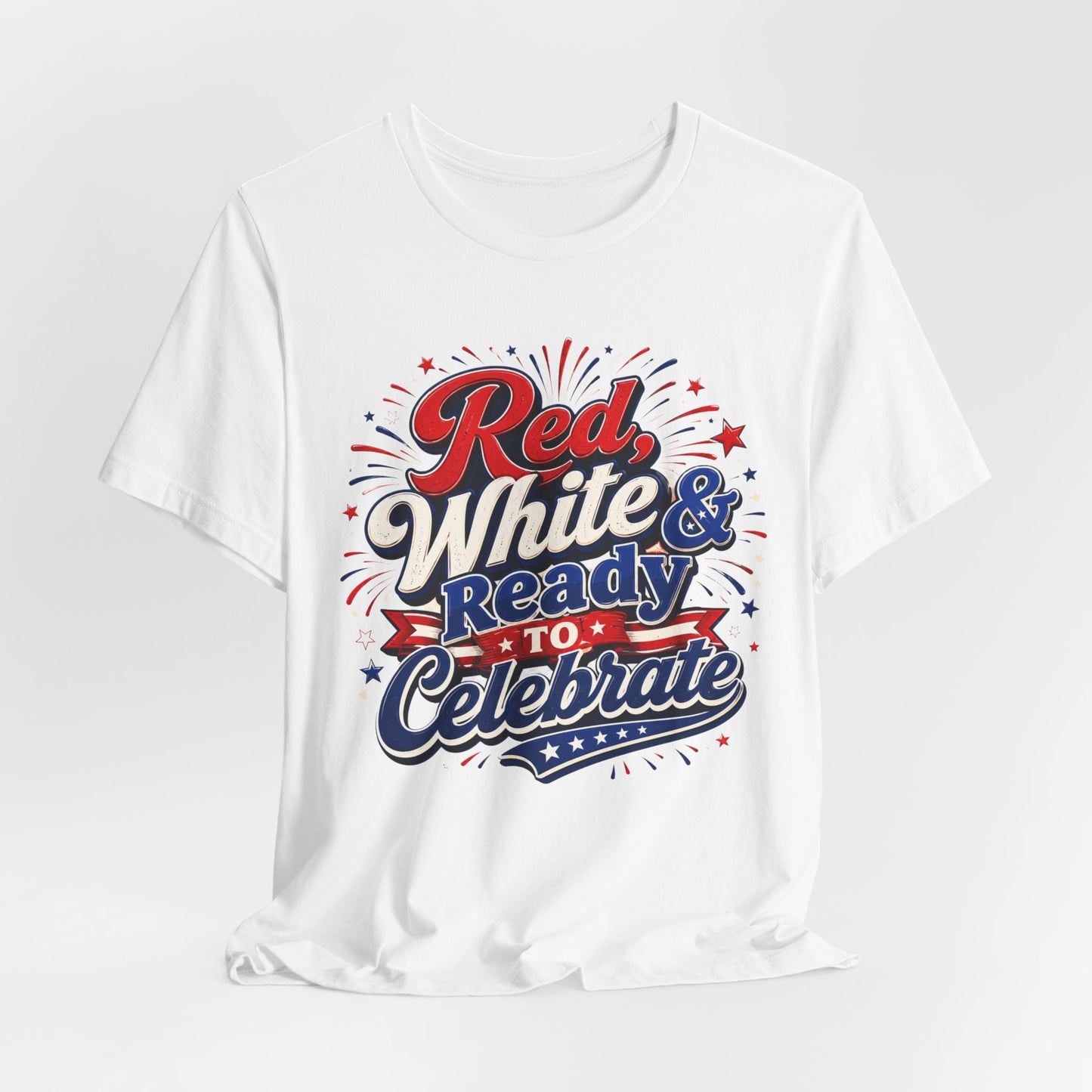 Red White & Ready to Celebrate Tee — 4th of July Patriotic T‑Shirt
