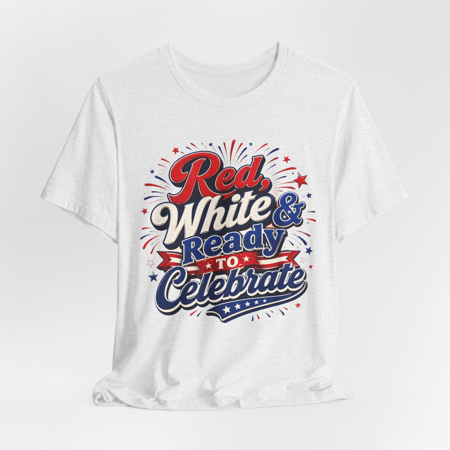 Red White & Ready to Celebrate Tee — 4th of July Patriotic T‑Shirt