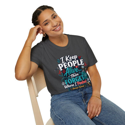 Nurse T-Shirt – "I Keep People Alive Then Forget Where I Parked" Humorous Medical Tee
