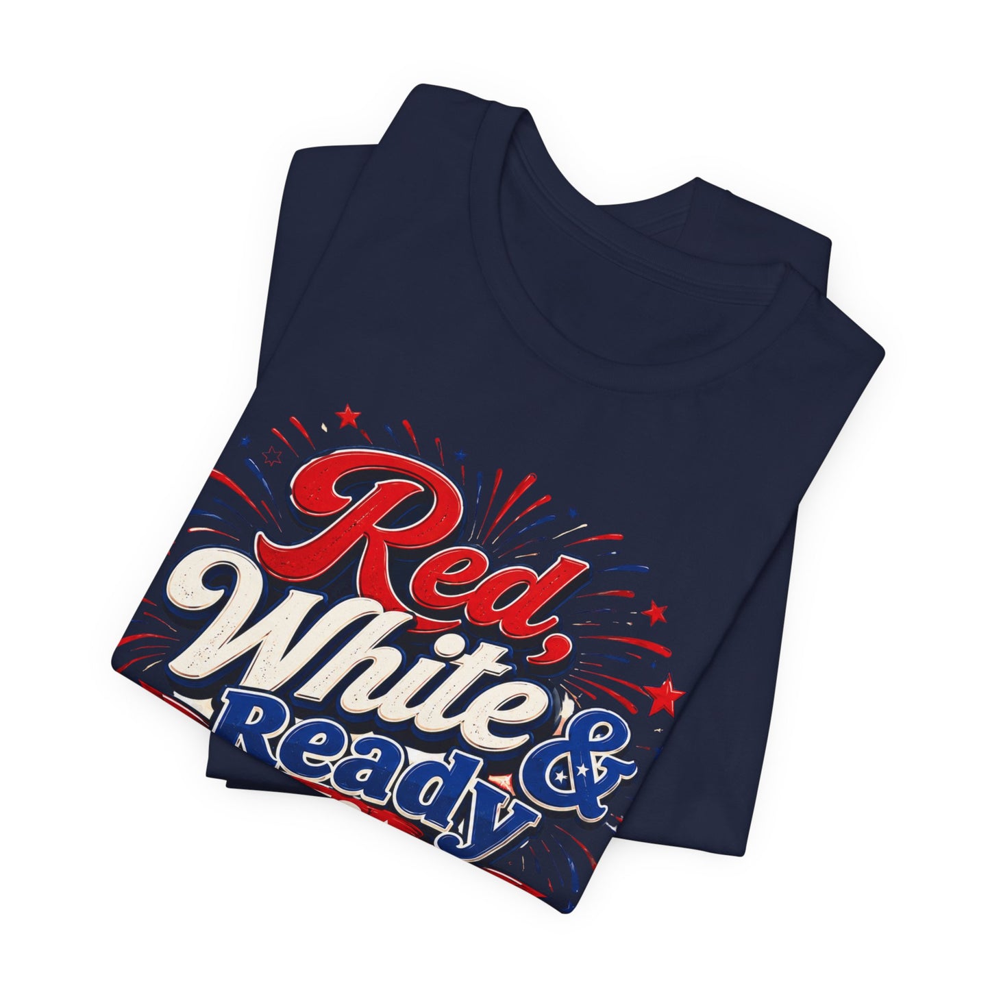Red White & Ready to Celebrate Tee — 4th of July Patriotic T‑Shirt