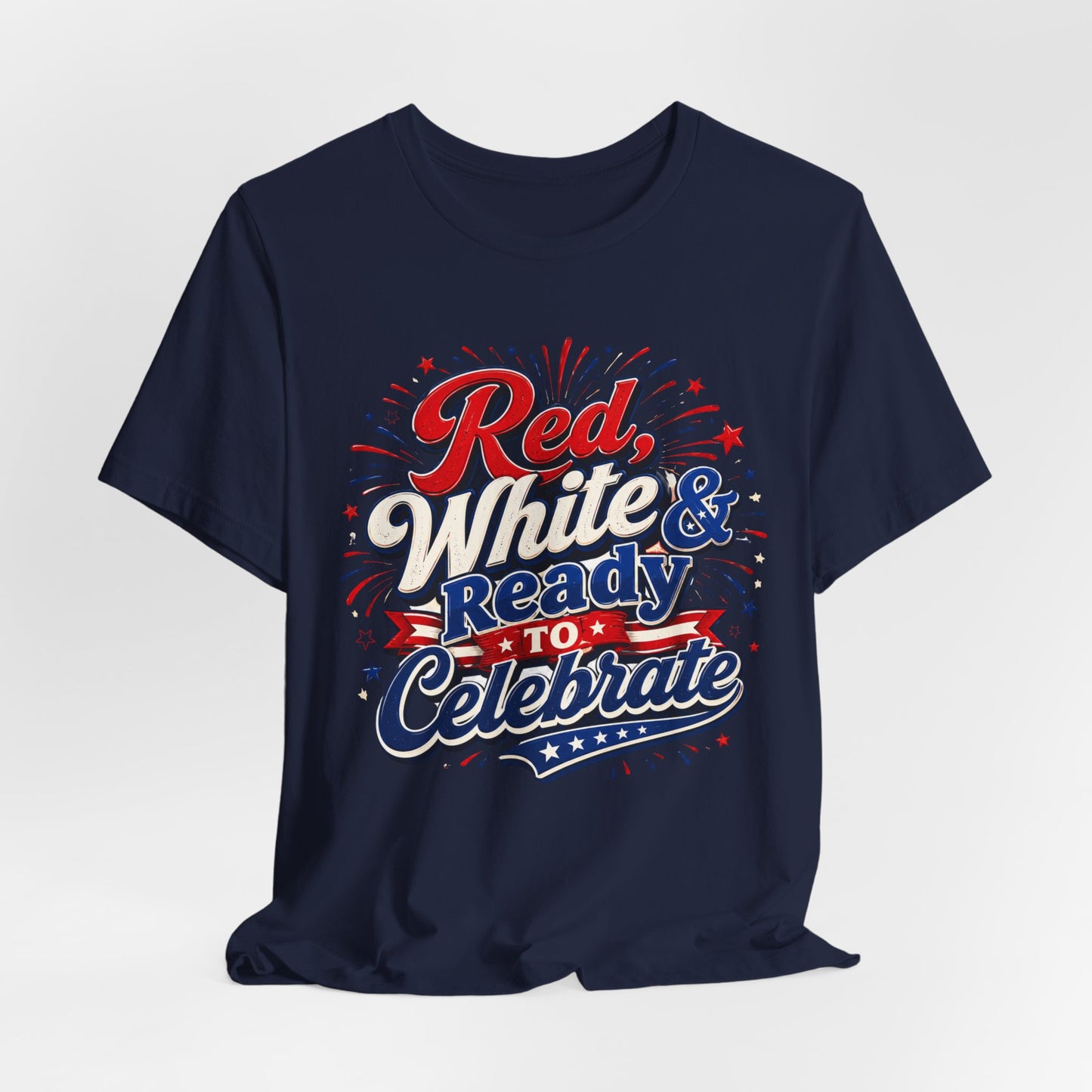 Red White & Ready to Celebrate Tee — 4th of July Patriotic T‑Shirt