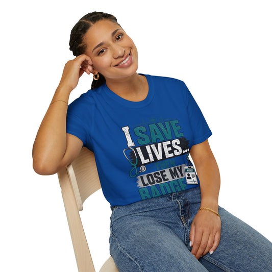 T-Shirt — "I Save Lives Then Lose My Badge" Nurse Tee