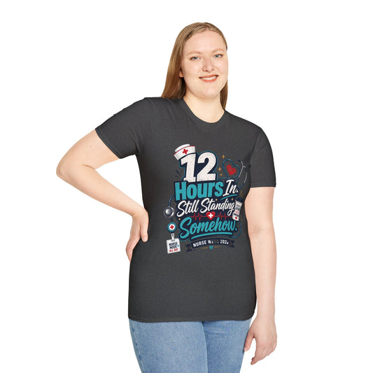 12 Hours In, Still Standing Somehow T-Shirt — Nurse Week 2026 Funny Nurse Tee