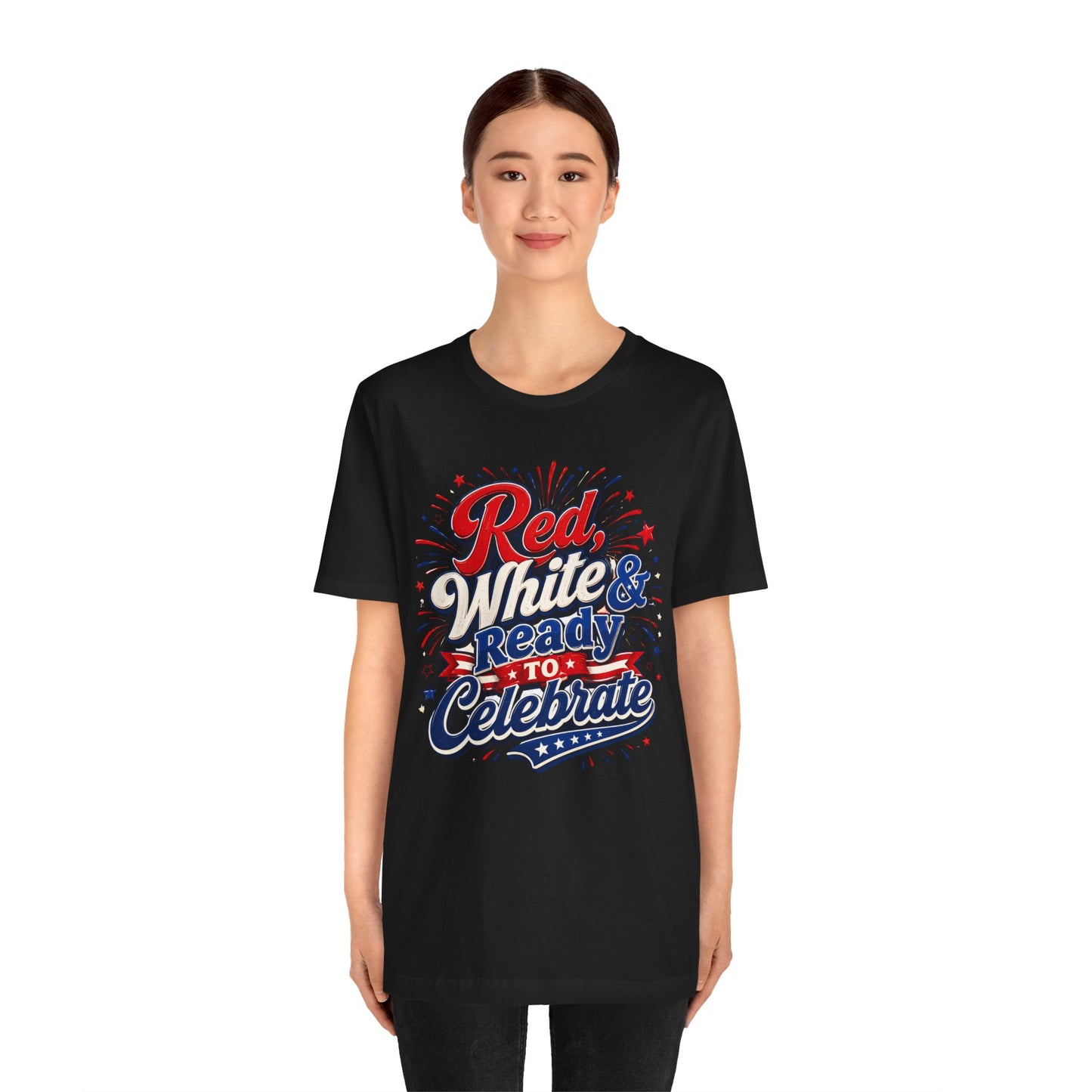 Red White & Ready to Celebrate Tee — 4th of July Patriotic T‑Shirt