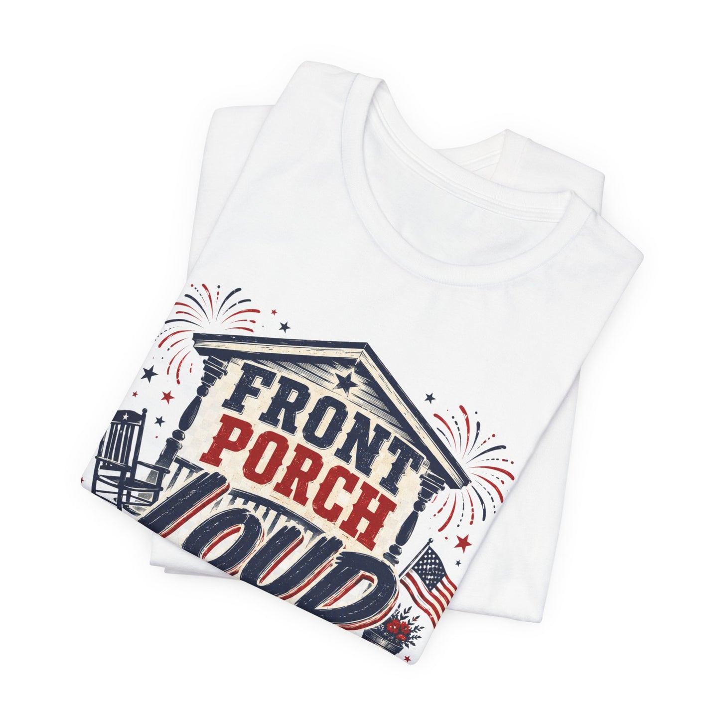 Front Porch Loud Freedom Proud T-Shirt