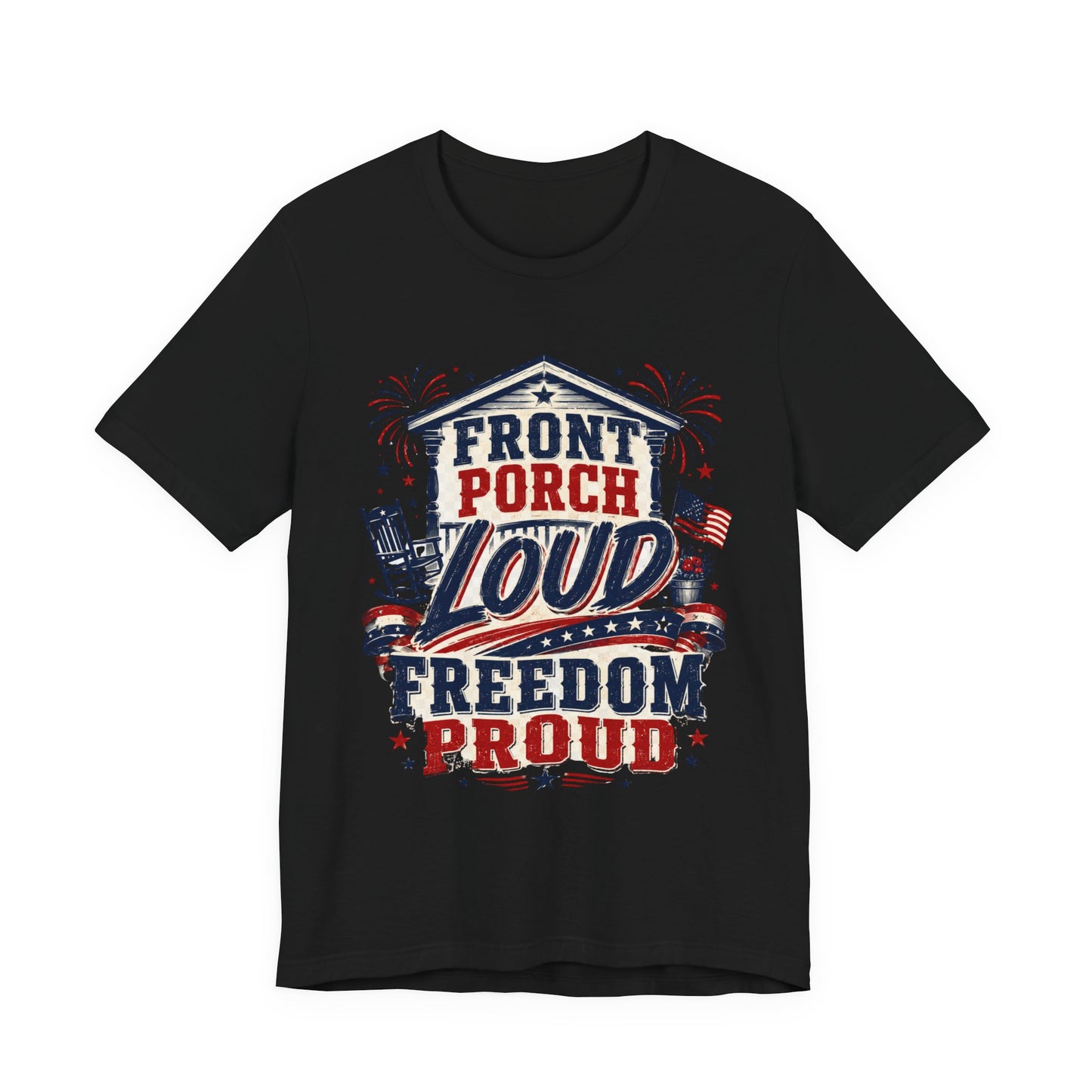 Front Porch Loud Freedom Proud T-Shirt