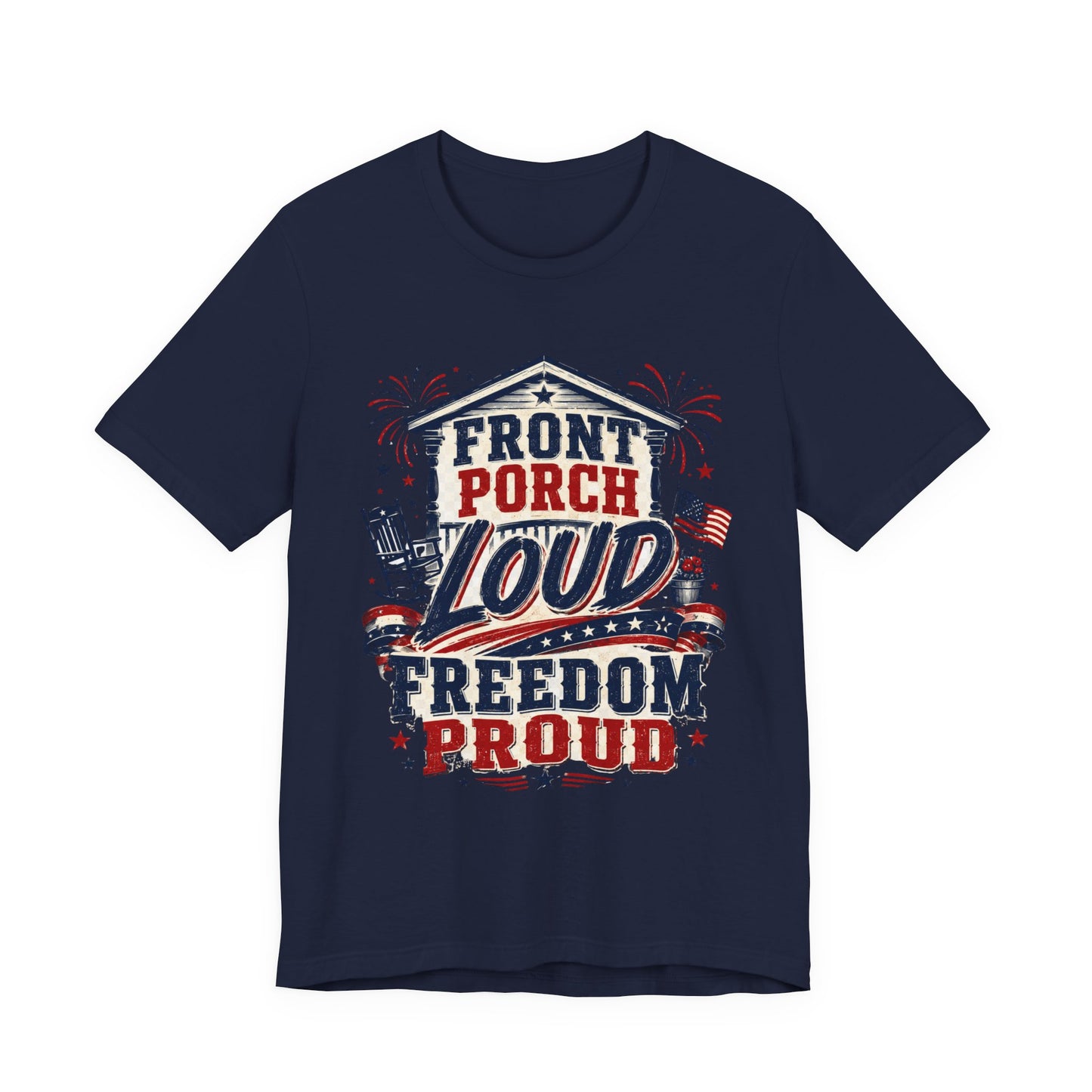 Front Porch Loud Freedom Proud T-Shirt