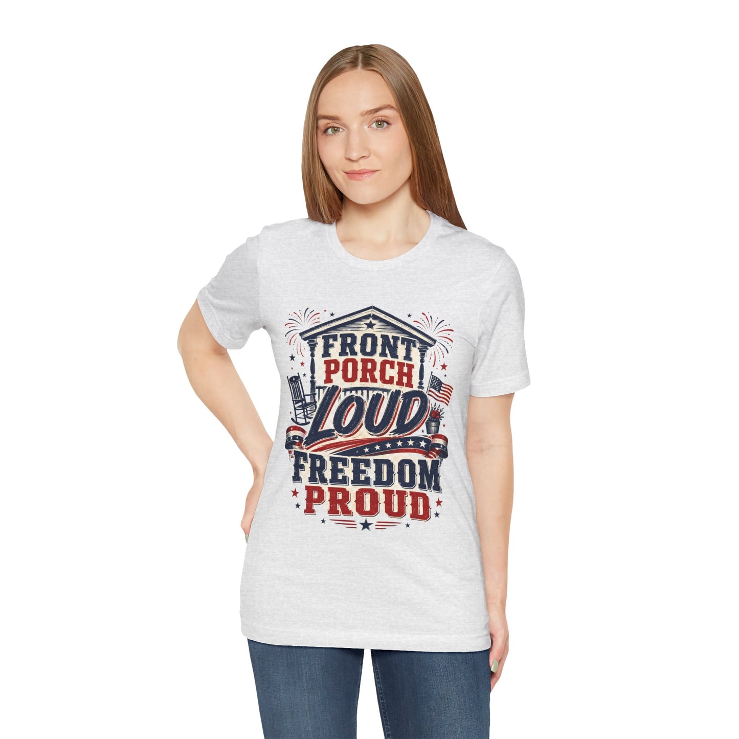 Front Porch Loud Freedom Proud T-Shirt