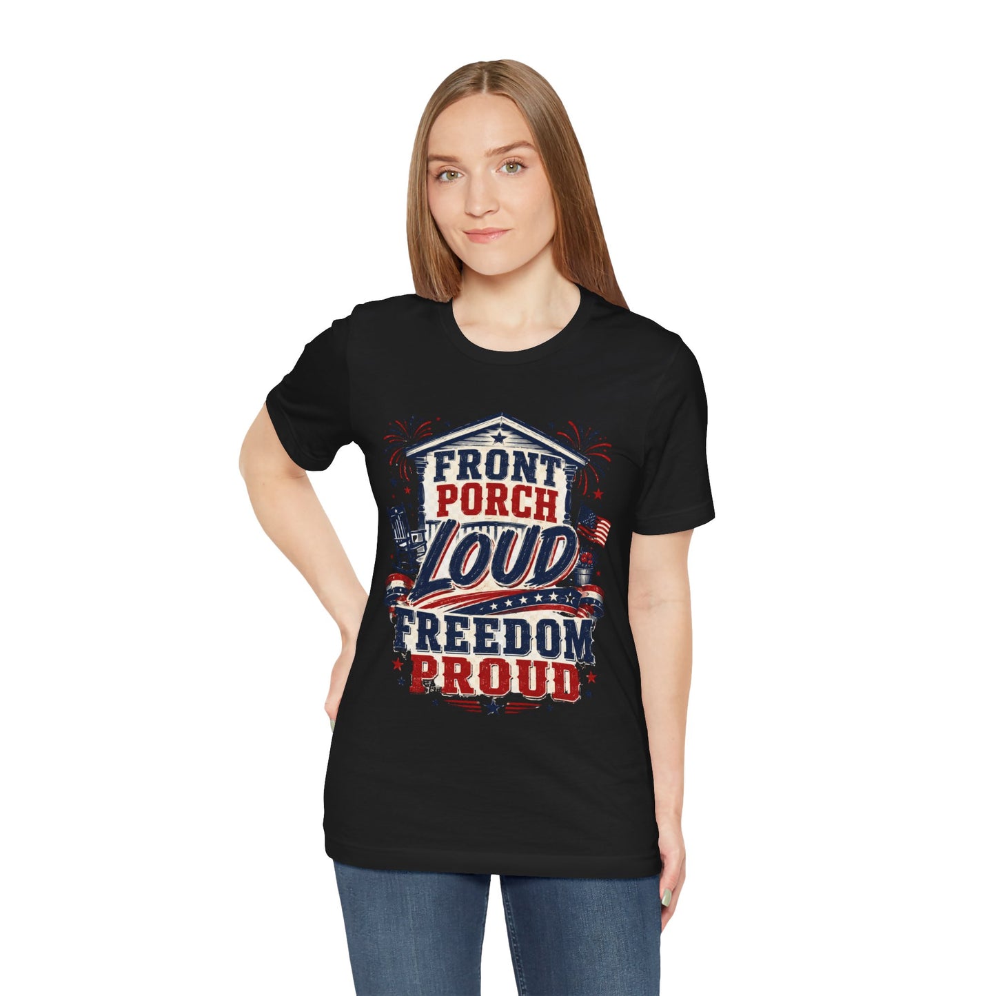Front Porch Loud Freedom Proud T-Shirt
