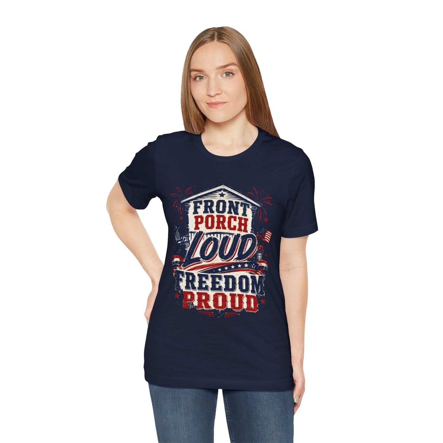 Front Porch Loud Freedom Proud T-Shirt