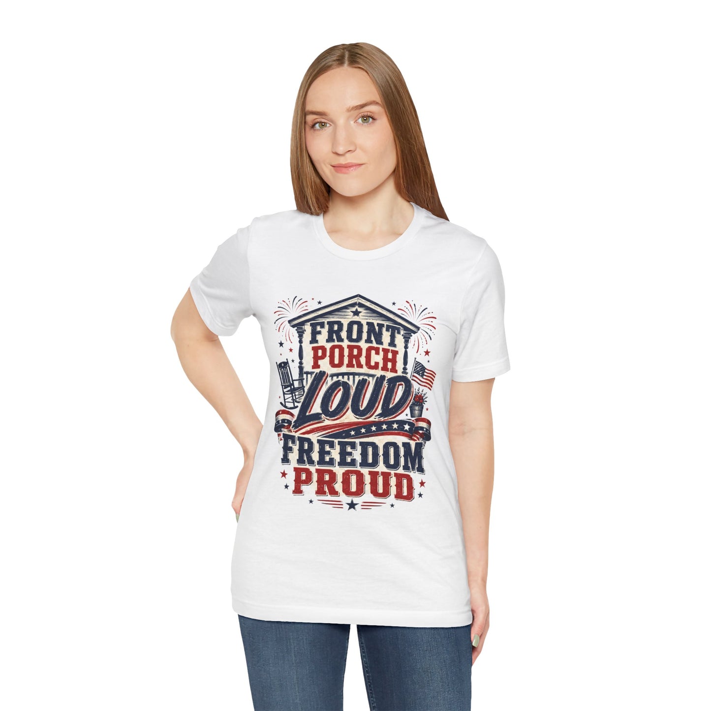 Front Porch Loud Freedom Proud T-Shirt