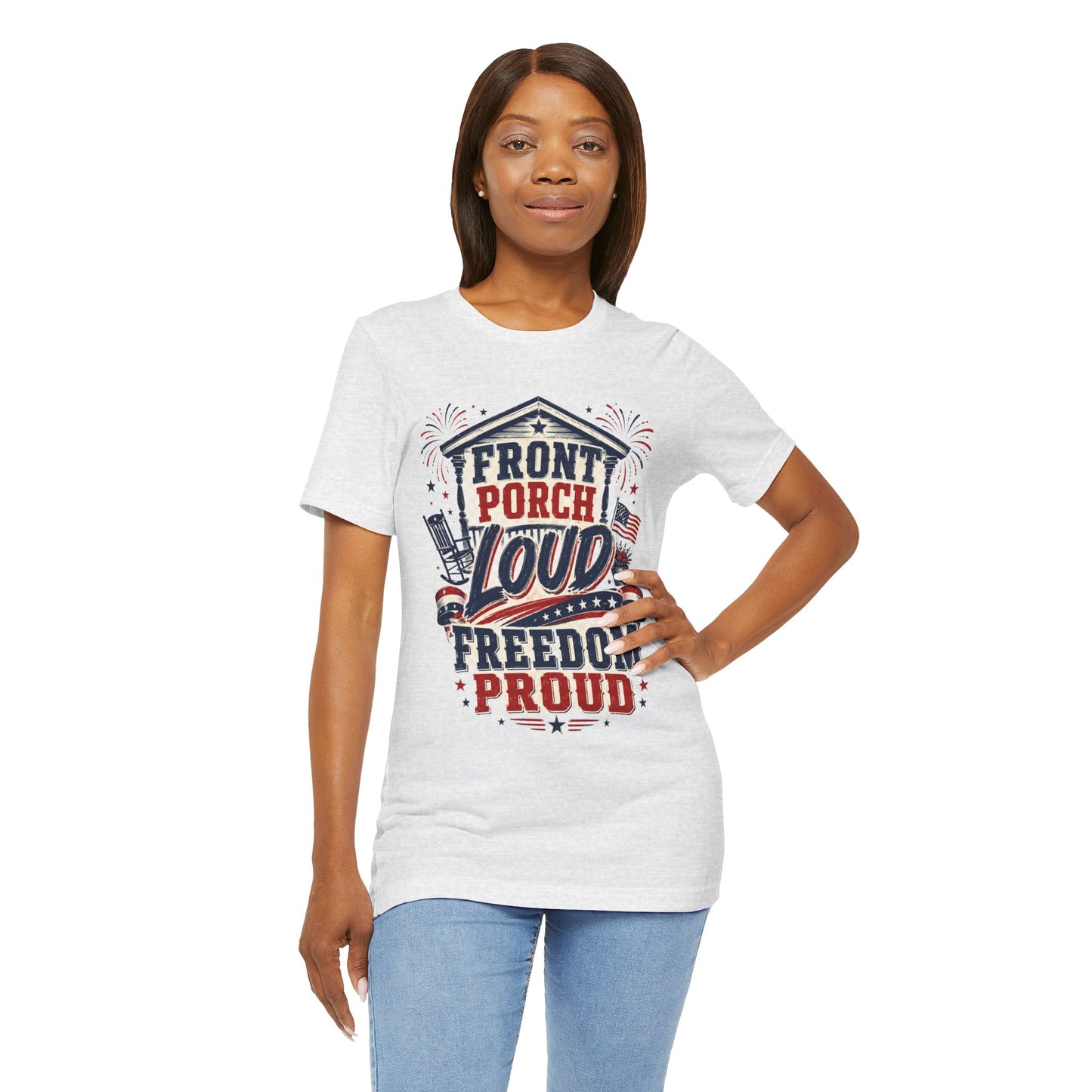 Front Porch Loud Freedom Proud T-Shirt