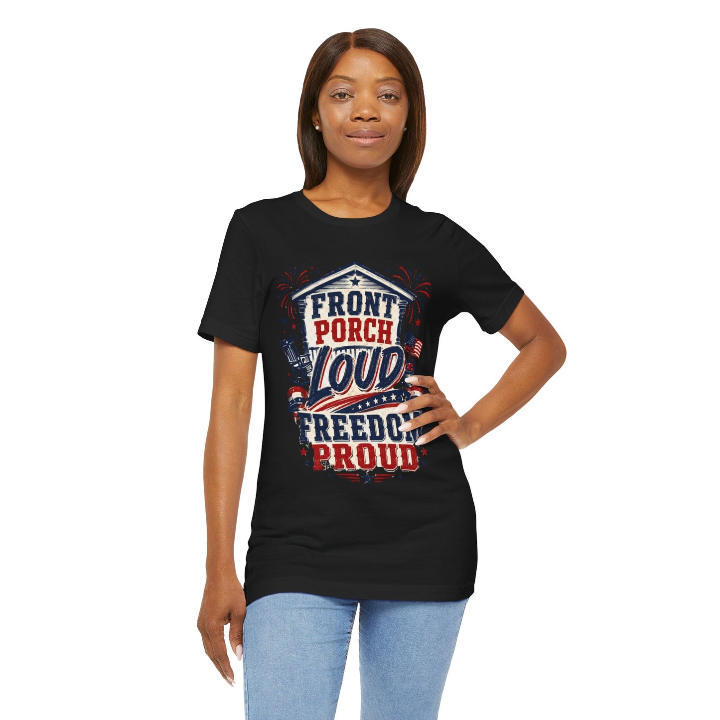 Front Porch Loud Freedom Proud T-Shirt