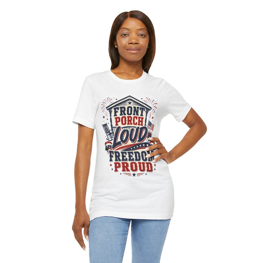 Front Porch Loud Freedom Proud T-Shirt
